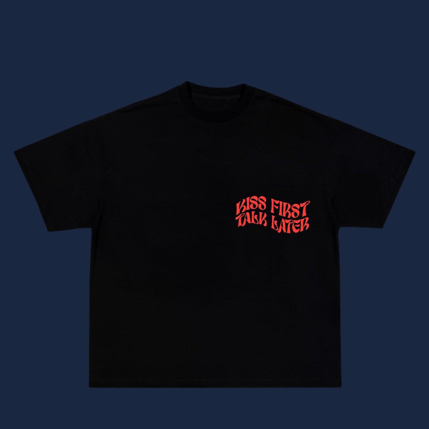 Kiss First Talk Later Tshirt